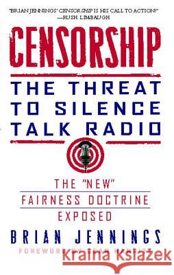 Censorship: The Threat to Silence Talk Radio Brian Jennings Sean Hannity 9781439172896