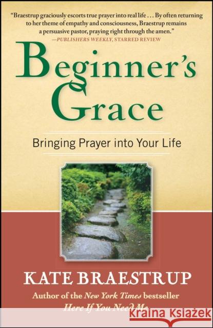 Beginner's Grace: Bringing Prayer Into Your Life Kate Braestrup 9781439184271 Free Press