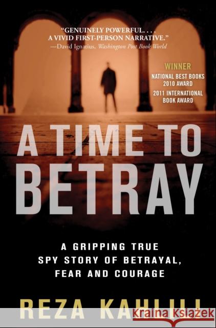 A Time to Betray: A Gripping True Spy Story of Betrayal, Fear, and Courage Reza Kahlili 9781439189689 Threshold Editions