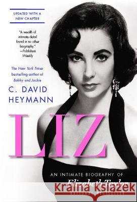 Liz: An Intimate Biography of Elizabeth Taylor (Updated with a New Chapter) Heymann, C. David 9781439191880