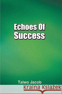 Echoes of Success Taiwo Jacob 9781439201114 Booksurge Publishing