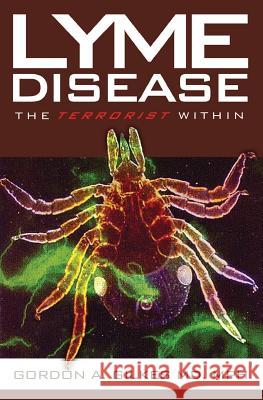 Lyme Disease: The Terrorist Within Gordon Gilkes 9781439201541 Booksurge Publishing