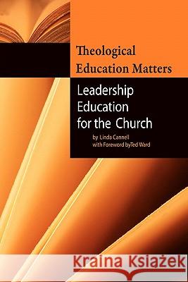 Theological Education Matters: Leadership Education for the Church Linda Cannell 9781439205938