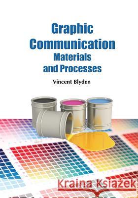 Graphic Communication Materials and Processes Vincent Blyden 9781439206768