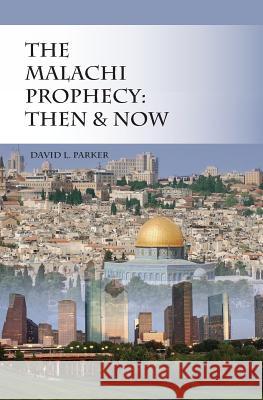 The Malachi Prophecy: Then and Now David L. Parker 9781439219362