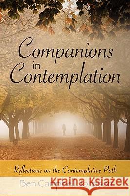 Companions in Contemplation: Reflections on the Contemplative Path Ben Campbell Johnson 9781439220146 Booksurge Publishing