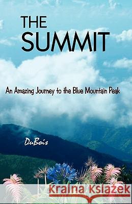 The Summit: An Amazing Journey to the Blue Mountain Peak Paul DuBois 9781439221525 Booksurge Publishing