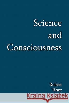 Science and Consciousness Robert Tabor 9781439222379 Booksurge Publishing