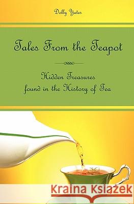 Tales From the Teapot: Hidden Treasures found in the History of Tea Davies M. a., Margaret 9781439232613 Booksurge Publishing