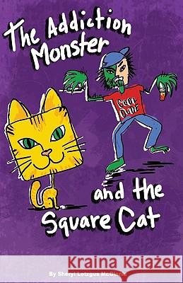 The Addiction Monster and the Square Cat Sheryl Letzgus McGinnis 9781439234884 Booksurge Publishing