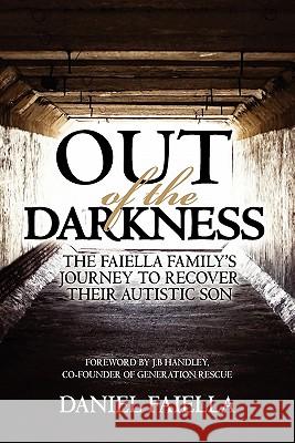 Out of the Darkness: The Faiella Family's Journey to Recover their Autistic Son Faiella, Daniel 9781439242797 Booksurge Publishing