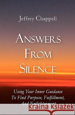 Answers From Silence: Using Your Inner Guidance To Find Purpose, Fulfillment, and Enlightenment Chappell, Kim 9781439245941