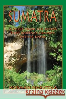 Sumatra Norman Nabutola 9781439257968 Booksurge Publishing