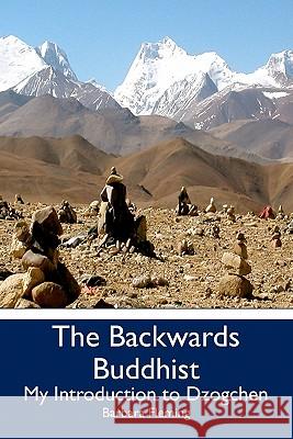 The Backwards Buddhist: My Introduction to Dzogchen Barbara Fleming 9781439259511