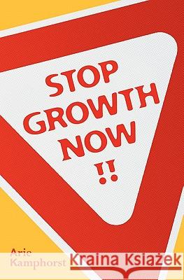 Stop Growth Now!! Arie Kamphorst 9781439262108 Booksurge Publishing