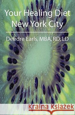 Your Healing Diet New York City Deirdre Earl 9781439264348 Booksurge Publishing