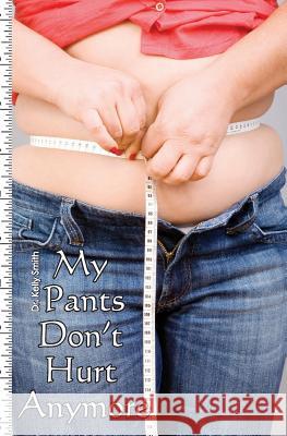 My Pants Don't Hurt Anymore: The Fast Diet Kelly Smith 9781439265147