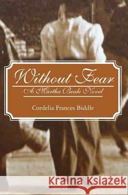 Without Fear: A Martha Beale Novel Cordelia Frances Biddle 9781439269152 Booksurge Publishing