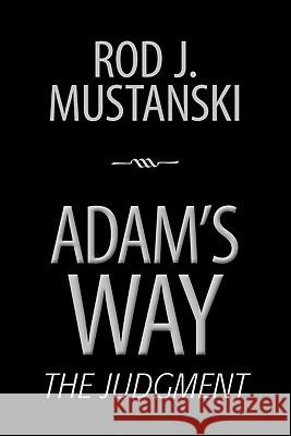 Adam's Way, The Judgment Mustanski, Rod J. 9781439270455