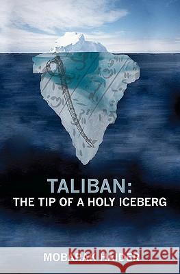 Taliban: the Tip of a Holy Iceberg Haider, Mobarak 9781439270578