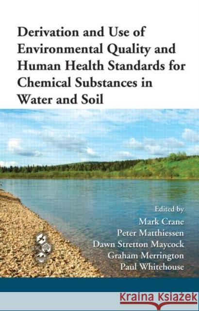 Derivation and Use of Environmental Quality and Human Health Standards for Chemical Substances in Water and Soil Crane Mark 9781439803448 CRC Press