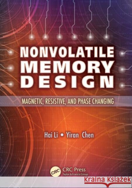 Nonvolatile Memory Design: Magnetic, Resistive, and Phase Change Li, Hai 9781439807453 CRC Press