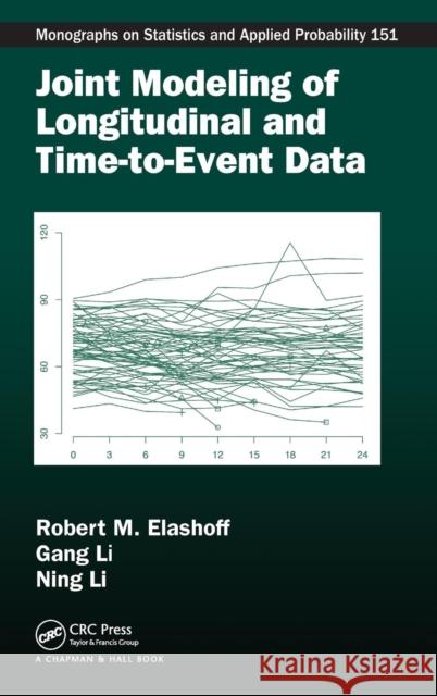 Joint Modeling of Longitudinal and Time-To-Event Data Robert Elashoff Gang Li Ning Li 9781439807828 CRC Press