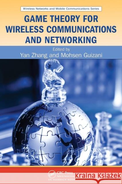 Game Theory for Wireless Communications and Networking Yan Zhang MOHSEN GUIZANI  9781439808894 Taylor & Francis