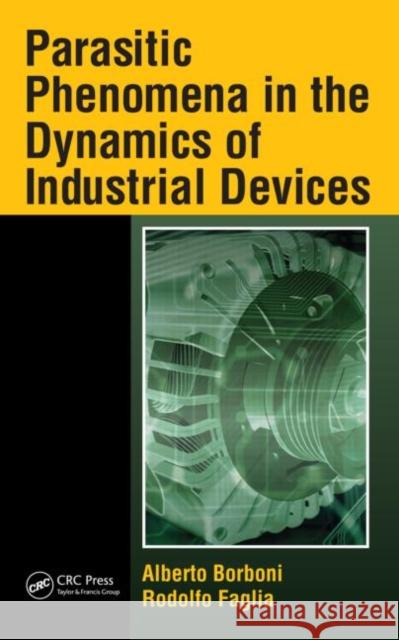 Parasitic Phenomena in the Dynamics of Industrial Devices Alberto Borboni Rodolfo Faglia 9781439809464 CRC Press