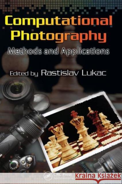 Computational Photography: Methods and Applications Lukac, Rastislav 9781439817490 Taylor and Francis