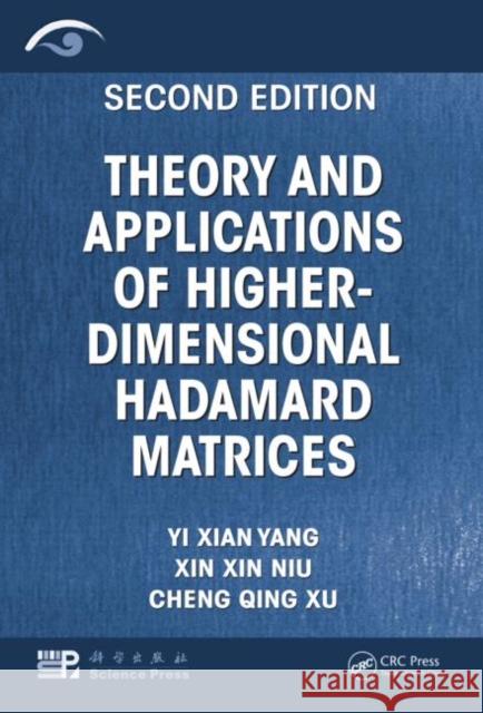 Theory and Applications of Higher-Dimensional Hadamard Matrices, Second Edition Yi Xian Yang 9781439818077 Chapman & Hall/CRC