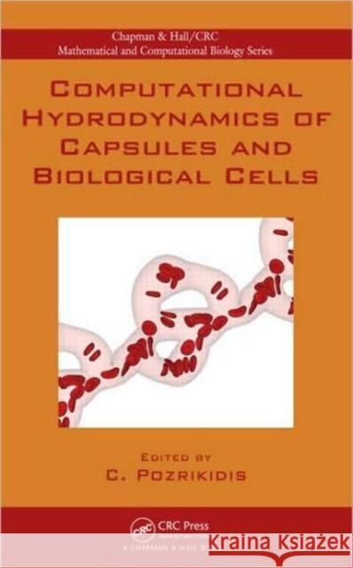 Computational Hydrodynamics of Capsules and Biological Cells Constantine Pozrikidis   9781439820056
