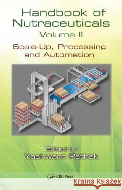 Handbook of Nutraceuticals Volume II: Scale-Up, Processing and Automation Pathak, Yashwant Vishnupant 9781439823682 CRC Press