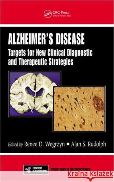 Alzheimer's Disease: Targets for New Clinical Diagnostic and Therapeutic Strategies Wegrzyn, Renee D. 9781439827086 CRC Press