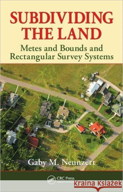 Subdividing the Land: Metes and Bounds and Rectangular Survey Systems Neunzert, Gaby M. 9781439827475 Taylor & Francis