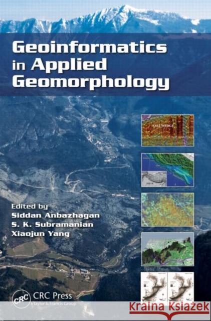 Geoinformatics in Applied Geomorphology Siddan Anbazhagan S. K. Subramanian Xiaojun Yang 9781439830482 CRC Press