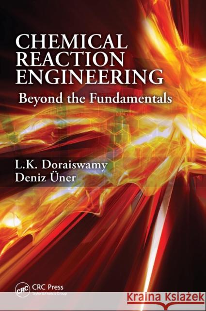 Chemical Reaction Engineering: Beyond the Fundamentals Doraiswamy, L. K. 9781439831229 0