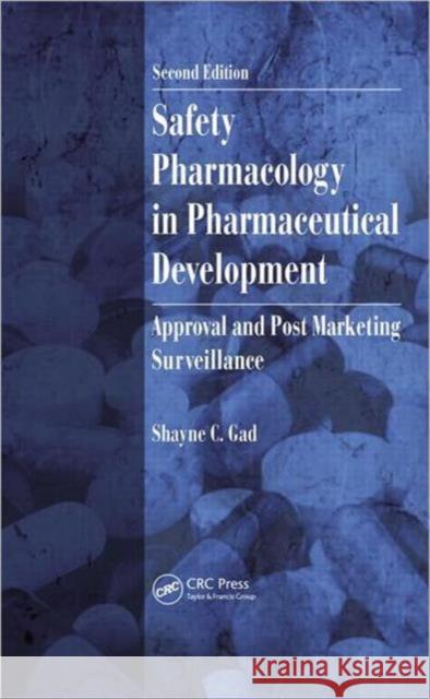 Safety Pharmacology in Pharmaceutical Development: Approval and Post Marketing Surveillance Gad, Shayne C. 9781439845677 CRC Press