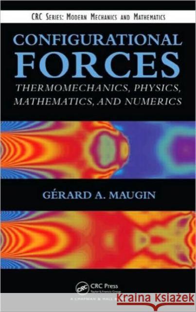 Configurational Forces: Thermomechanics, Physics, Mathematics, and Numerics Maugin, Gerard A. 9781439846124