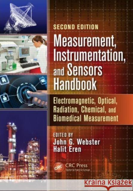 Measurement, Instrumentation, and Sensors Handbook: Electromagnetic, Optical, Radiation, Chemical, and Biomedical Measurement Webster, John G. 9781439848913 CRC Press
