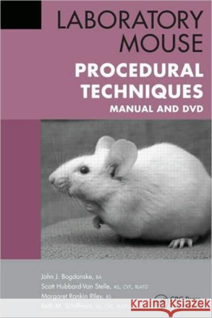 Laboratory Mouse Procedural Techniques: Manual and DVD [With DVD] Bogdanske, John J. 9781439850428 Taylor and Francis