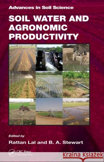 Soil Water and Agronomic Productivity Rattan Lal B. a. Stewart 9781439850794 CRC Press
