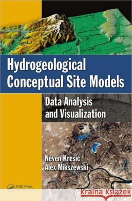 Hydrogeological Conceptual Site Models: Data Analysis and Visualization Kresic, Neven 9781439852224 CRC Press