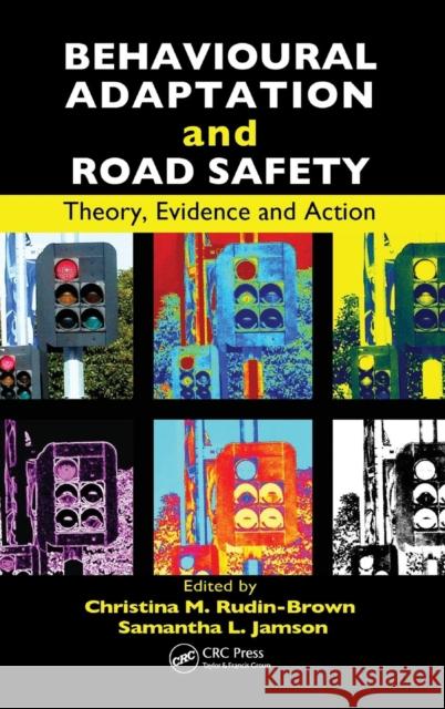 Behavioural Adaptation and Road Safety: Theory, Evidence and Action Rudin-Brown, Christina 9781439856673