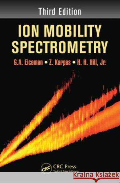 Ion Mobility Spectrometry G.A. Eiceman Z. Karpas Herbert H. Hill, Jr. 9781439859971 Taylor and Francis