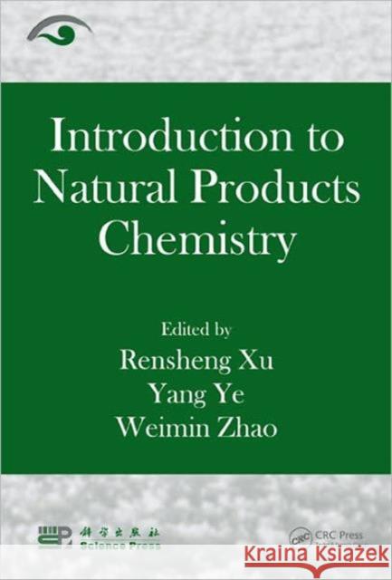 Introduction to Natural Products Chemistry Rensheng Xu Yang Ye Weimin Zhao 9781439860762 CRC Press