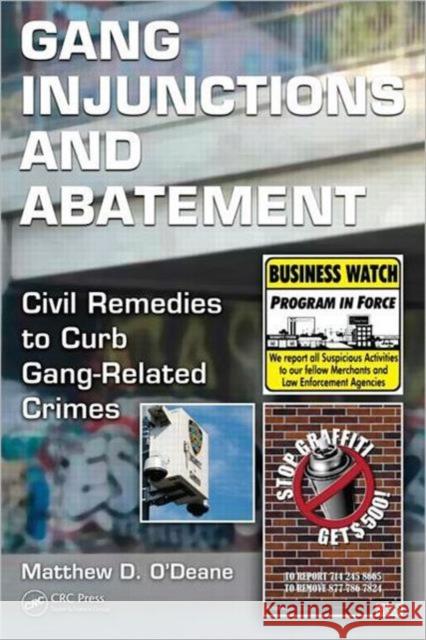 Gang Injunctions and Abatement: Using Civil Remedies to Curb Gang-Related Crimes O'Deane, Matthew D. 9781439867877 CRC Press