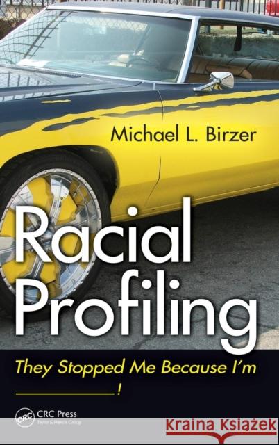 Racial Profiling: They Stopped Me Because I'm ------------! Birzer, Michael L. 9781439872253