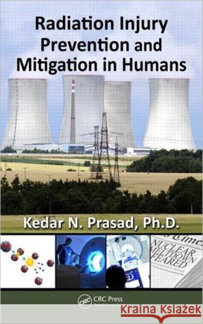 Radiation Injury Prevention and Mitigation in Humans Kedar N. Prasad 9781439874240