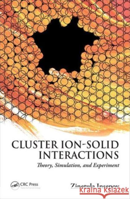Cluster Ion-Solid Interactions: Theory, Simulation, and Experiment Zinetula Insepov Isao Yamada 9781439875421 CRC Press
